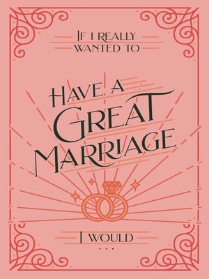 cover image of If I Really Wanted to Have a Great Marriage, I Would . . .